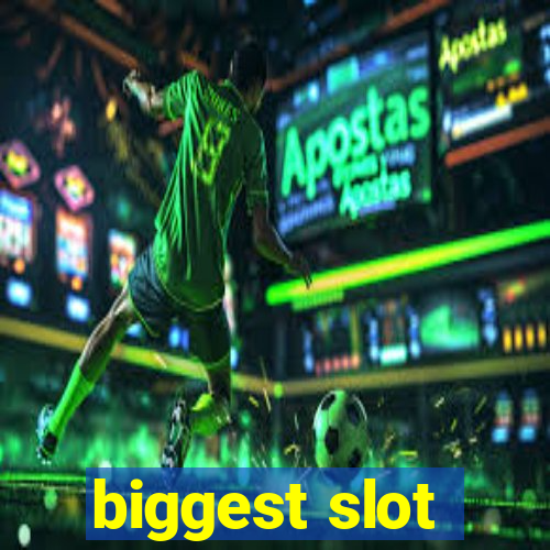 biggest slot