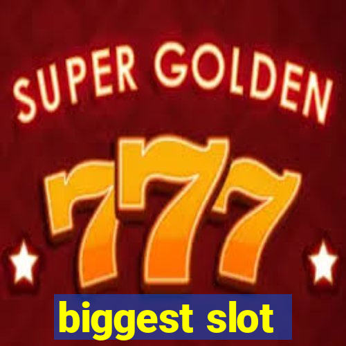 biggest slot