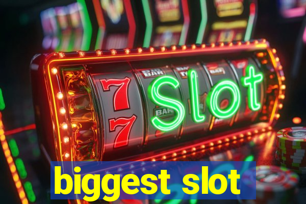 biggest slot