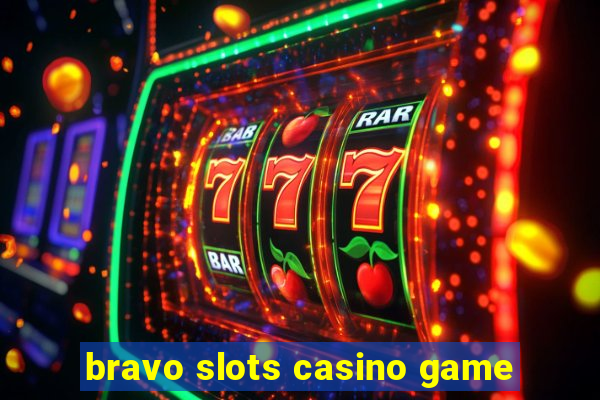 bravo slots casino game