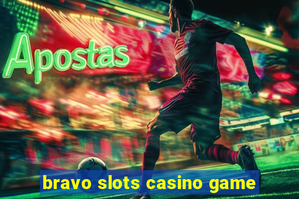 bravo slots casino game