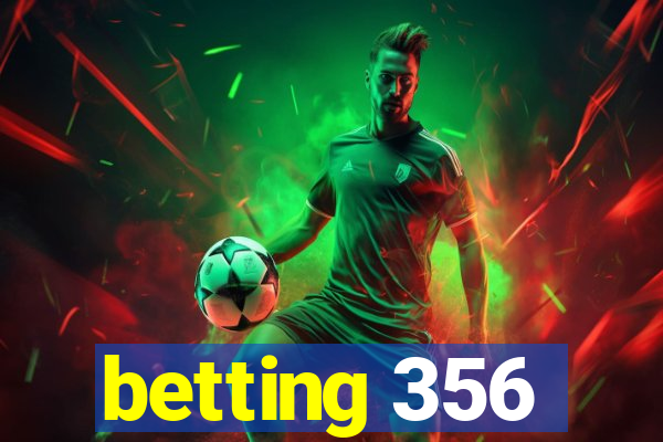 betting 356