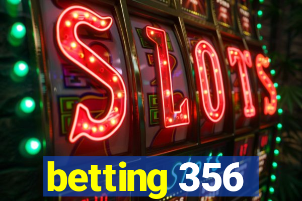 betting 356