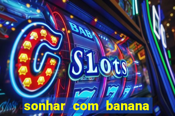 sonhar com banana no jogo do bicho