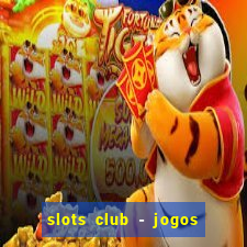 slots club - jogos de cassino