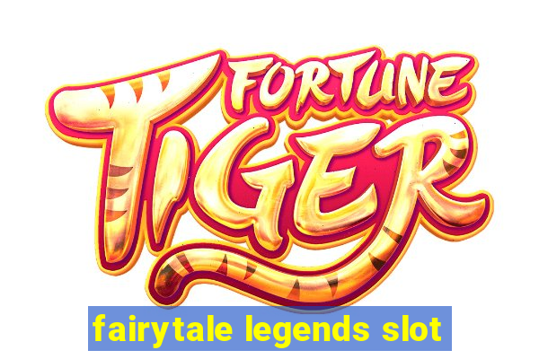 fairytale legends slot