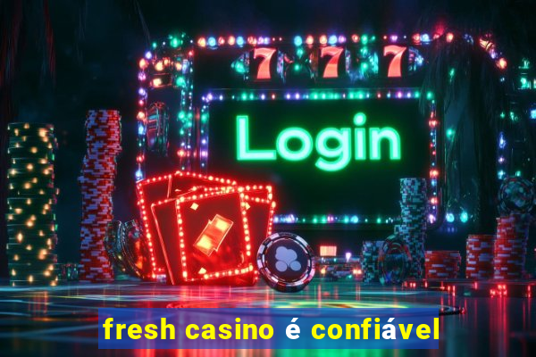 fresh casino é confiável