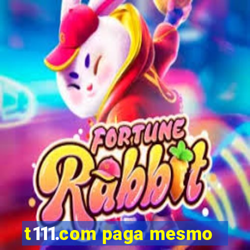 t111.com paga mesmo