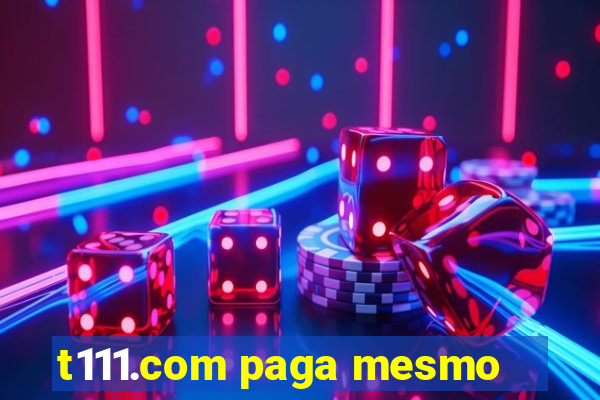 t111.com paga mesmo