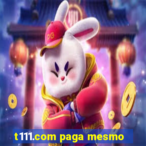 t111.com paga mesmo