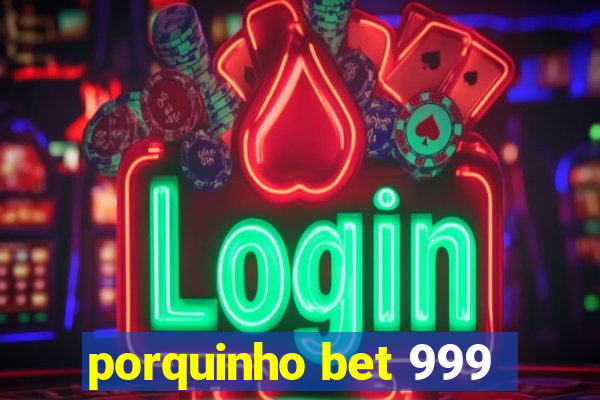 porquinho bet 999