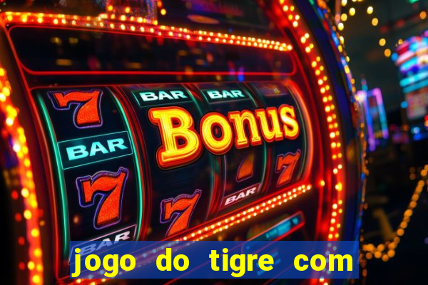 jogo do tigre com rodada gratis