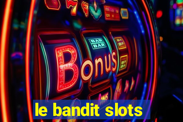 le bandit slots