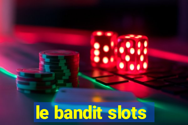 le bandit slots