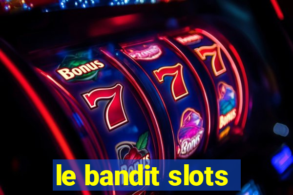 le bandit slots