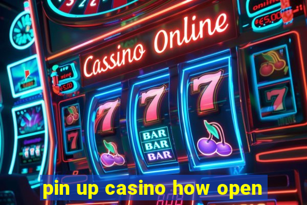 pin up casino how open