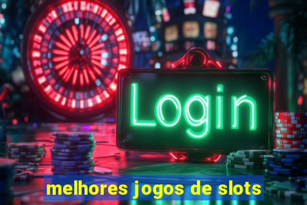 melhores jogos de slots