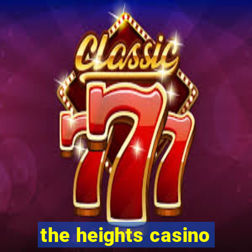 the heights casino