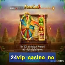 24vip casino no deposit bonus codes