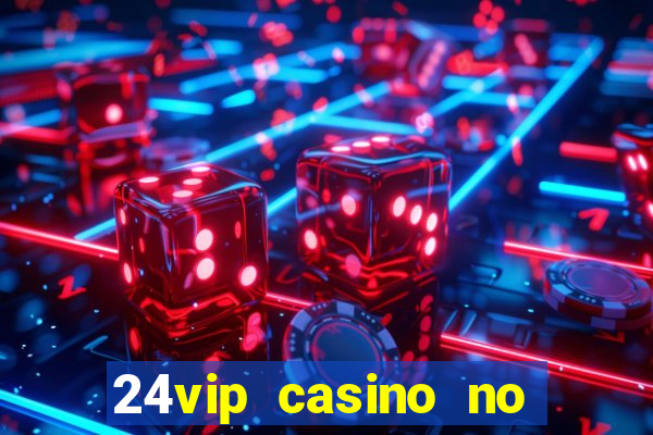 24vip casino no deposit bonus codes