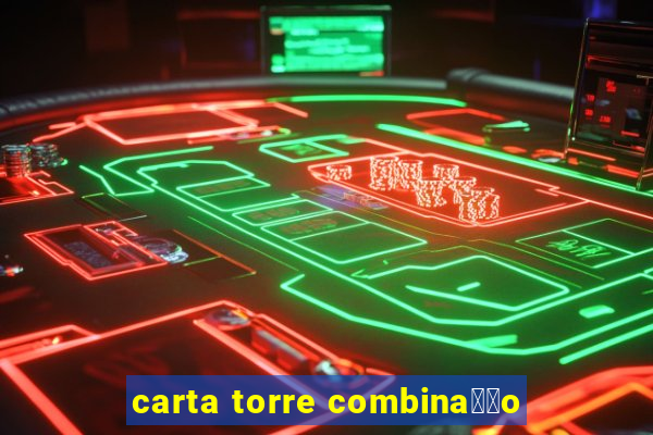 carta torre combina莽茫o