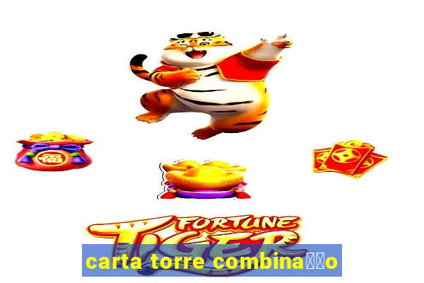 carta torre combina莽茫o