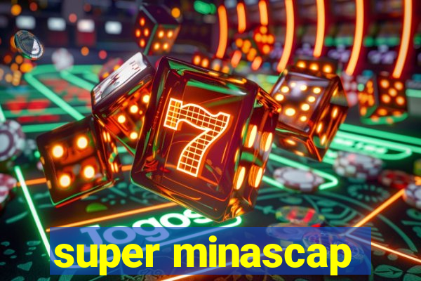 super minascap