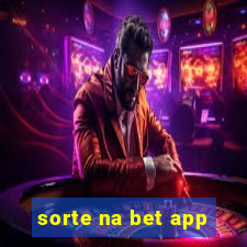 sorte na bet app