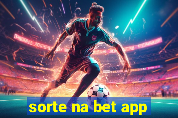 sorte na bet app