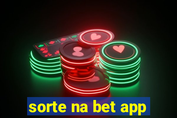 sorte na bet app