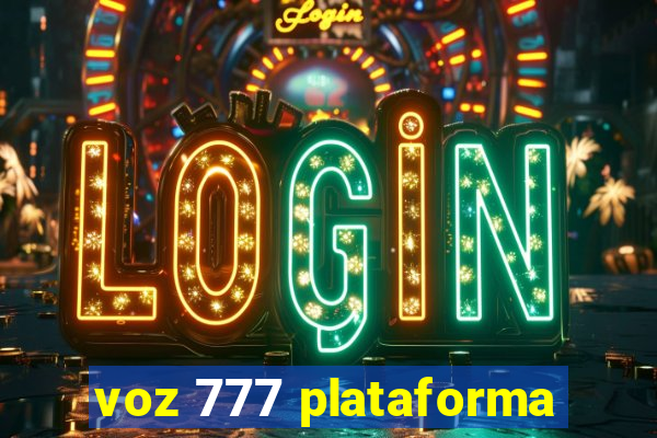 voz 777 plataforma