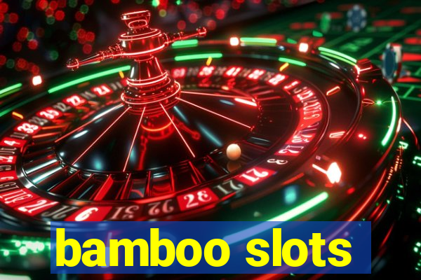 bamboo slots