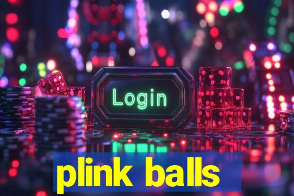 plink balls