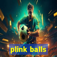 plink balls