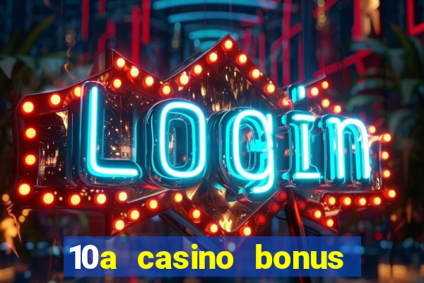 10a casino bonus ohne einzahlung