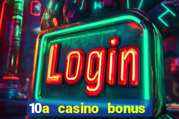 10a casino bonus ohne einzahlung