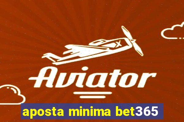 aposta minima bet365