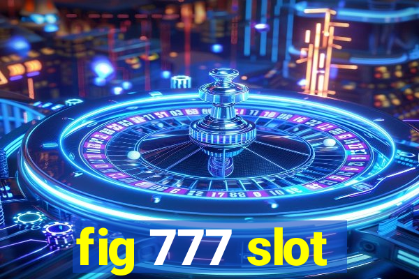 fig 777 slot