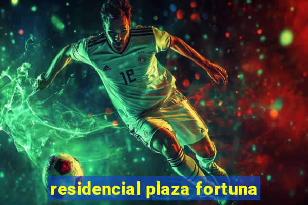 residencial plaza fortuna