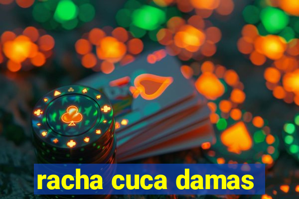 racha cuca damas