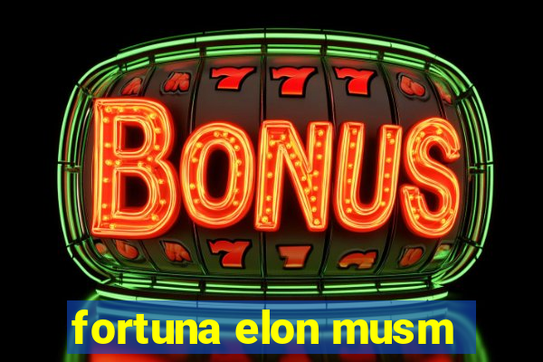 fortuna elon musm