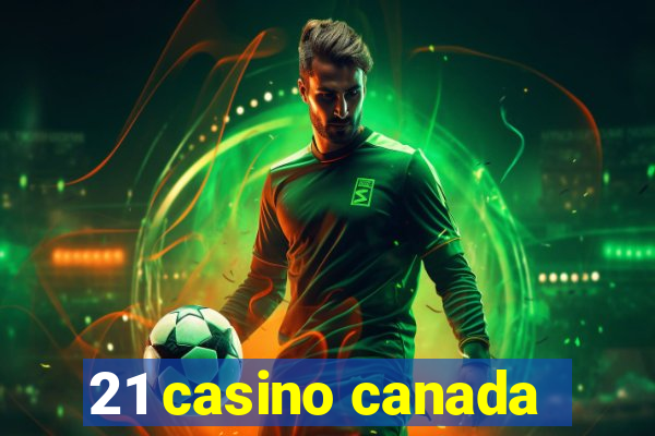 21 casino canada