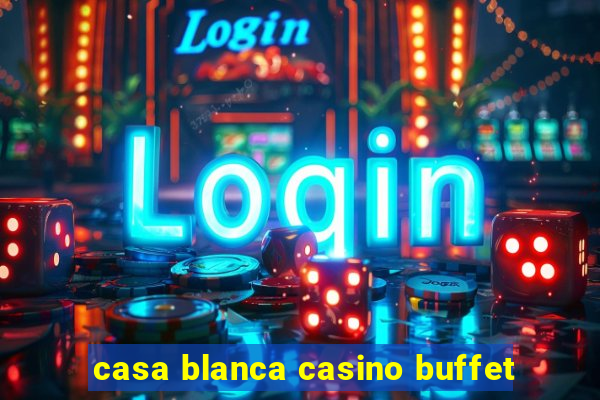 casa blanca casino buffet