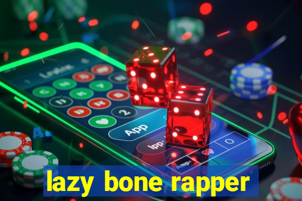 lazy bone rapper