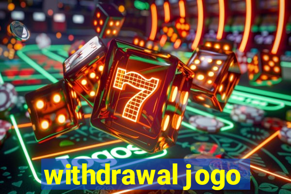 withdrawal jogo