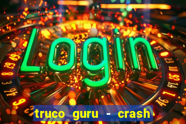 truco guru - crash & poker