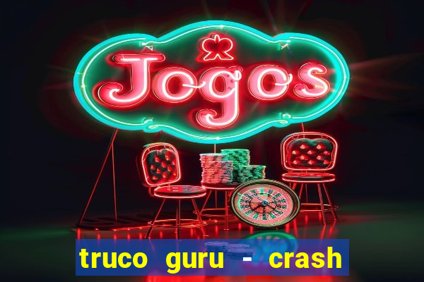 truco guru - crash & poker