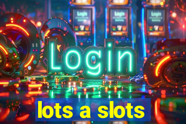 lots a slots