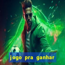 jogo pra ganhar dinheiro de verdade