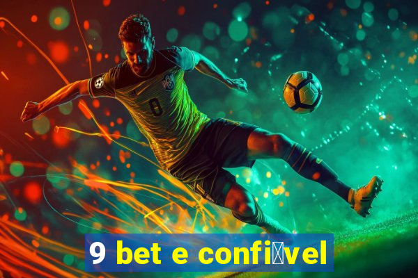 9 bet e confi谩vel